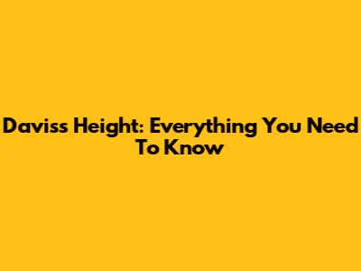 Davis's Height: Everything You Need To Know