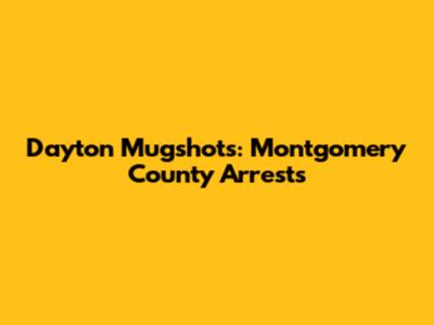 Dayton Mugshots: Montgomery County Arrests