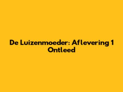 De Luizenmoeder: Aflevering 1 Ontleed