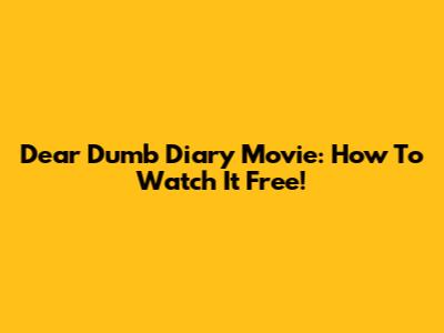 Dear Dumb Diary Movie: How To Watch It Free!
