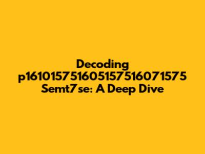 Decoding 'p161015751605157516071575 Semt7se': A Deep Dive