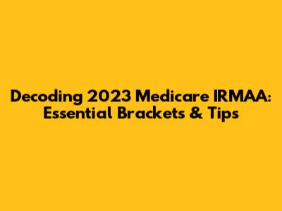 Decoding 2023 Medicare IRMAA: Essential Brackets & Tips