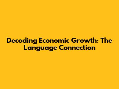 Decoding Economic Growth: The Language Connection