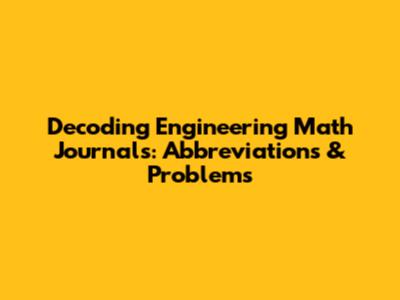 Decoding Engineering Math Journals: Abbreviations & Problems