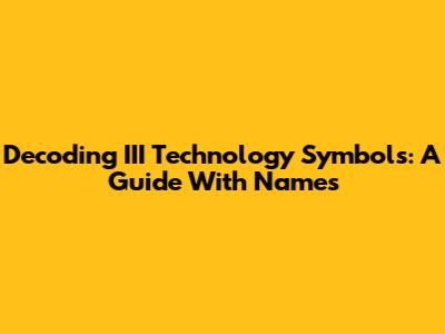 Decoding III Technology Symbols: A Guide With Names