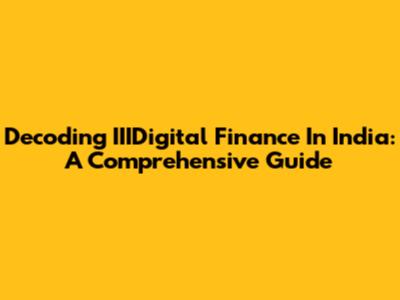 Decoding IIIDigital Finance In India: A Comprehensive Guide
