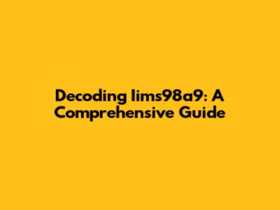 Decoding Iims98a9: A Comprehensive Guide