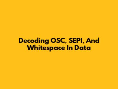 Decoding OSC, SEPI, And Whitespace In Data