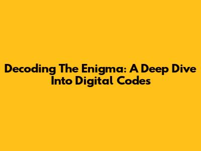Decoding The Enigma: A Deep Dive Into Digital Codes