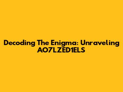 Decoding The Enigma: Unraveling AO7LZED1ELS
