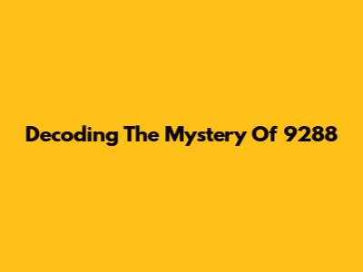 Decoding The Mystery Of 9288