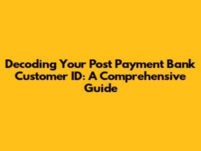Decoding Your Post Payment Bank Customer ID: A Comprehensive Guide
