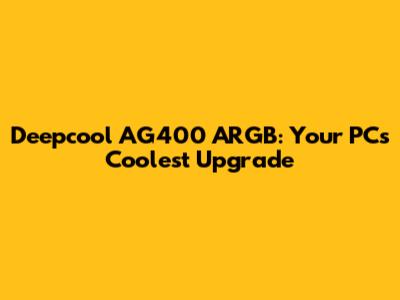 Deepcool AG400 ARGB: Your PC's Coolest Upgrade