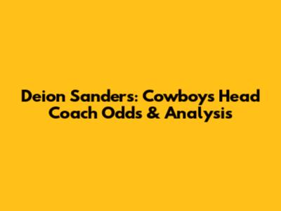 Deion Sanders: Cowboys Head Coach Odds & Analysis