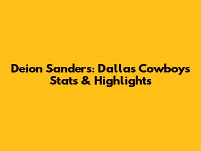 Deion Sanders: Dallas Cowboys Stats & Highlights