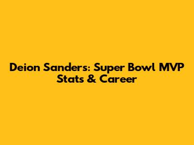 Deion Sanders: Super Bowl MVP Stats & Career