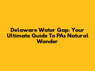 Delaware Water Gap: Your Ultimate Guide To PA's Natural Wonder