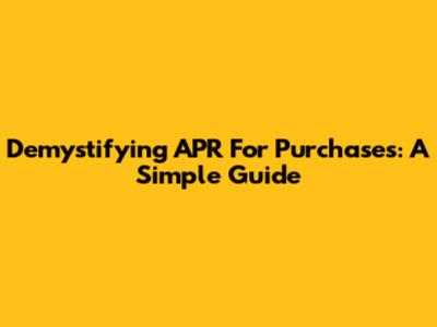 Demystifying APR For Purchases: A Simple Guide