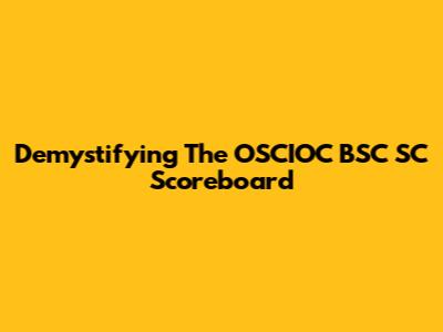 Demystifying The OSCIOC BSC SC Scoreboard