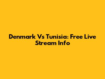 Denmark Vs Tunisia: Free Live Stream Info