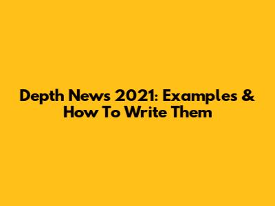 Depth News 2021: Examples & How To Write Them