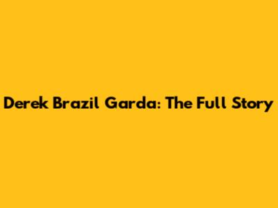 Derek Brazil Garda: The Full Story