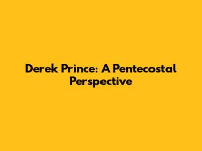 Derek Prince: A Pentecostal Perspective