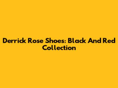 Derrick Rose Shoes: Black And Red Collection