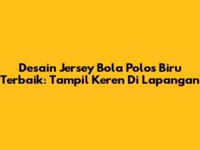 Desain Jersey Bola Polos Biru Terbaik: Tampil Keren Di Lapangan