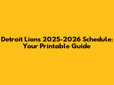 Detroit Lions 2025-2026 Schedule: Your Printable Guide