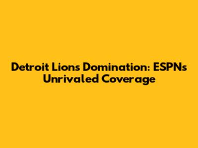 Detroit Lions Domination: ESPN's Unrivaled Coverage