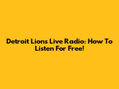 Detroit Lions Live Radio: How To Listen For Free!