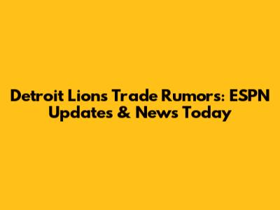 Detroit Lions Trade Rumors: ESPN Updates & News Today