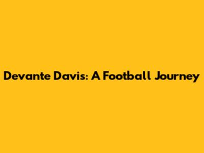 Devante Davis: A Football Journey
