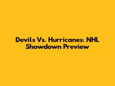 Devils Vs. Hurricanes: NHL Showdown Preview