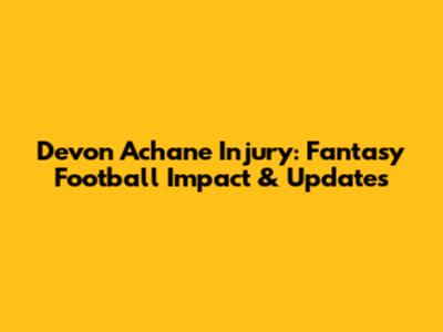 Devon Achane Injury: Fantasy Football Impact & Updates