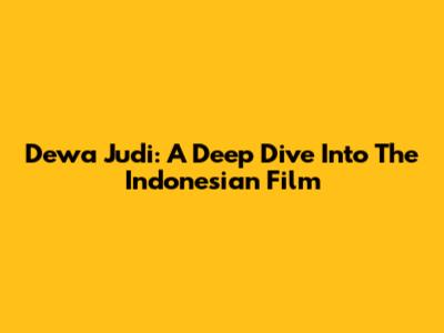 Dewa Judi: A Deep Dive Into The Indonesian Film