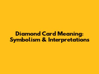 Diamond Card Meaning: Symbolism & Interpretations