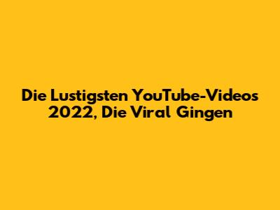 Die Lustigsten YouTube-Videos 2022, Die Viral Gingen