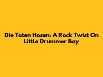 Die Toten Hosen: A Rock Twist On "Little Drummer Boy"