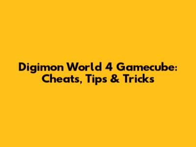 Digimon World 4 Gamecube: Cheats, Tips & Tricks