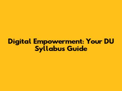 Digital Empowerment: Your DU Syllabus Guide