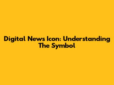 Digital News Icon: Understanding The Symbol