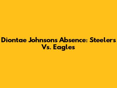 Diontae Johnson's Absence: Steelers Vs. Eagles
