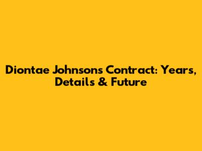 Diontae Johnson's Contract: Years, Details & Future