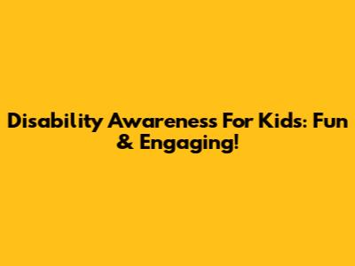 Disability Awareness For Kids: Fun & Engaging!