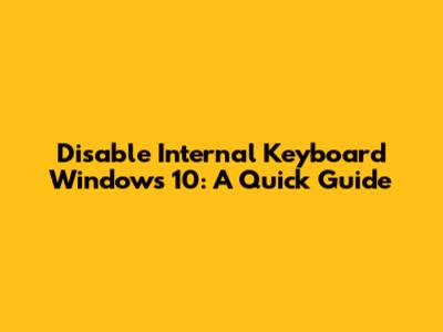 Disable Internal Keyboard Windows 10: A Quick Guide