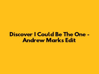 Discover "I Could Be The One" - Andrew Marks Edit