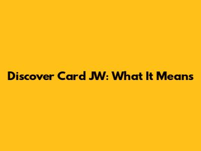 Discover Card JW: What It Means