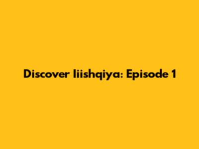 Discover Iiishqiya: Episode 1